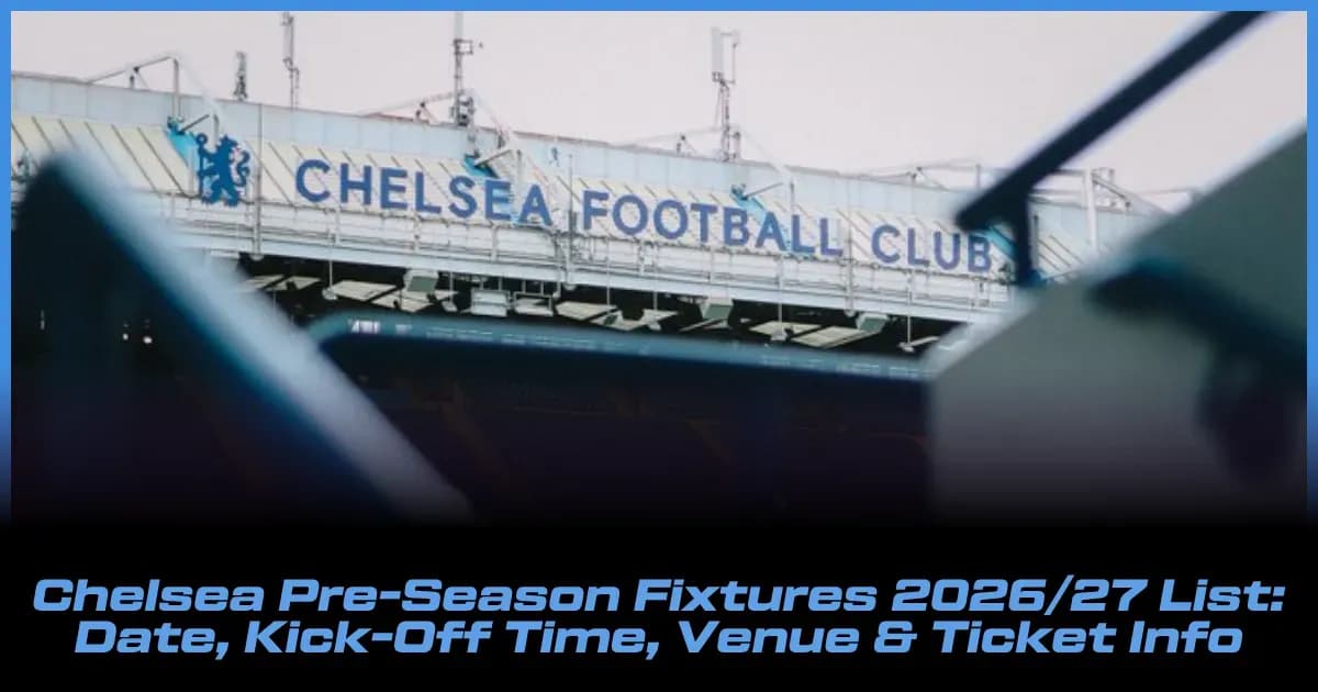 Calendrier des Matchs de Pré-Saison de Chelsea 2026/27 : Dates, Horaires, Lieux et Infos Billets Calendrier des Matchs de Pré-Saison de Chelsea 2026/27 : Dates, Horaires, Lieux et Infos Billets
